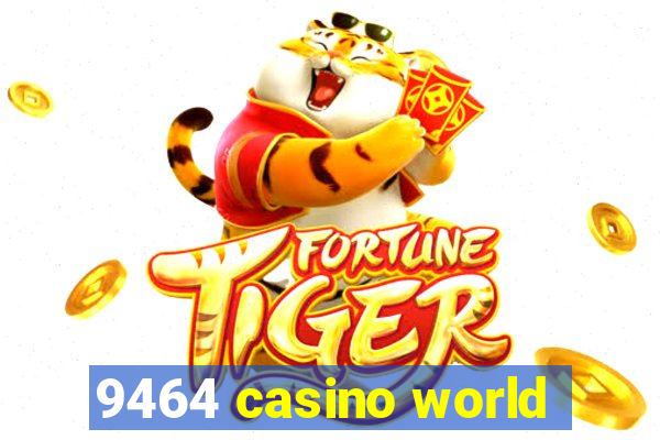 9464 casino world